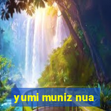 yumi muniz nua